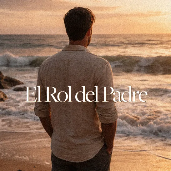 El Rol del Padre: Un ensayo escrito por un papá